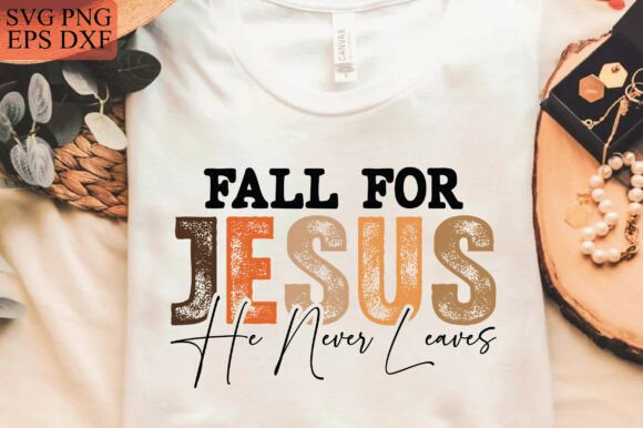 Fall for Jesus He Never Leaves Svg, T-Shirt Designs