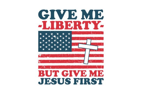 Give Me Liberty but Give Me Jesus First