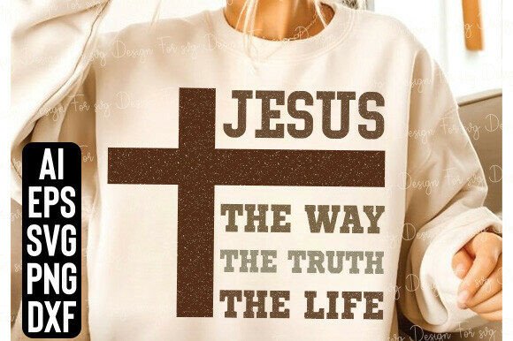 Jesus the Way, the Truth, the Life SVG — T-Shirt Designs