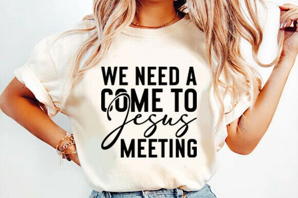 We Need a Come to Jesus Meeting SVG — T-Shirt Designs